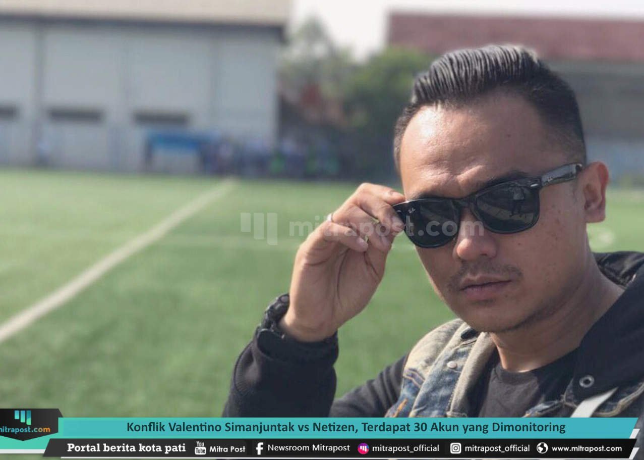 KONFLIK VALENTINO SIMANJUNTAK VS NETIZEN, TERDAPAT 30 AKUN YANG DIMONITORING