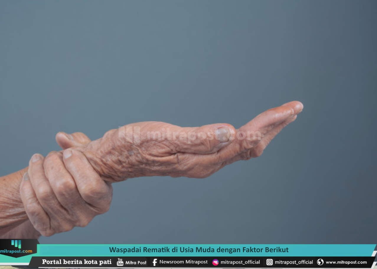 WASPADAI REMATIK DI USIA MUDA DENGAN FAKTOR BERIKUT