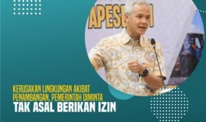 Kerusakan Lingkungan Akibat Penambangan, Pemerintah Diminta Tak Asal Berikan Izin