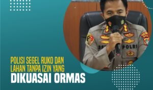 Polisi Segel Ruko dan Lahan Tanpa Izin Yang Dikuasai Ormas
