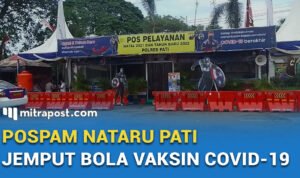 SELAIN MENGAMANKAN, POSPAM NATARU PATI JEMPUT BOLA VAKSIN COVID-19