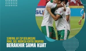 Semifinal AFF Cup Berlangsung Panas, Duel Indonesia Kontra Singapura Berakhir Sama Kuat